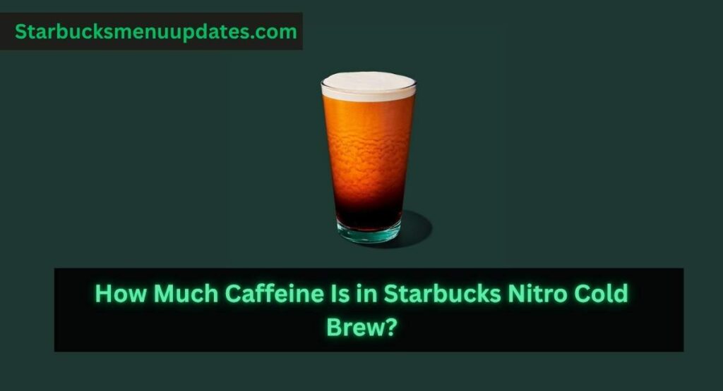 How Much Caffeine Is in Starbucks Nitro Cold Brew