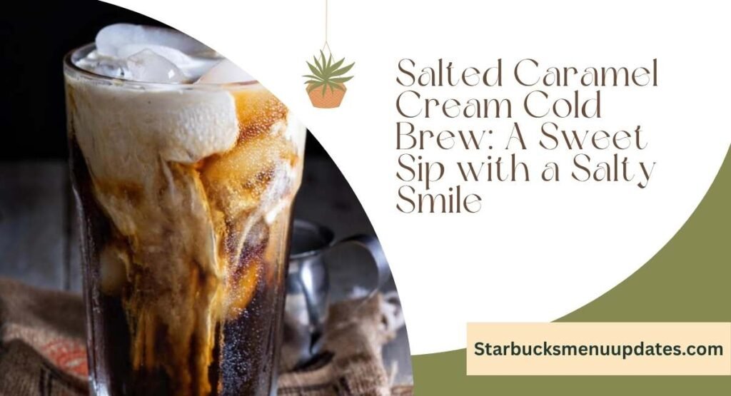 Starbucks Salted Caramel Cream Cold Brew