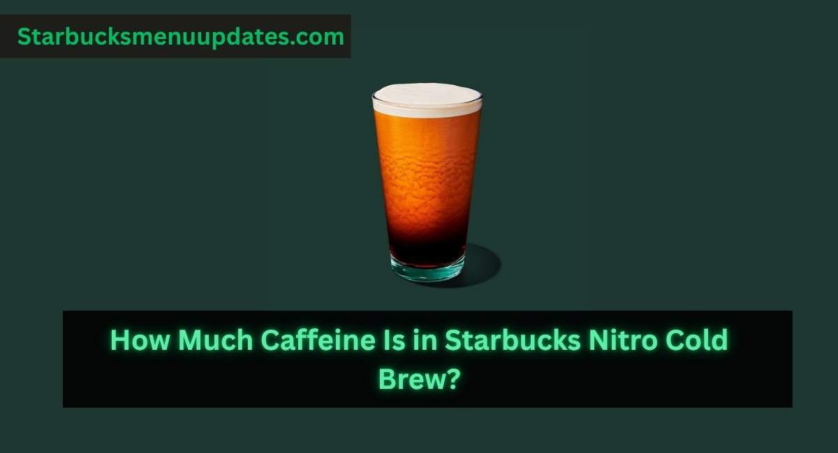 How Much Caffeine Is in Starbucks Nitro Cold Brew